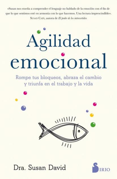 Agilidad emocional: Rompe tus bloqueos, abraza el cambio y triunfa en el trabajo y en la vda by Dra. Susan David