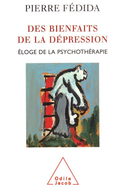 Des bienfaits de la dépression: Éloge de la psychothérapie by Pierre Fédida