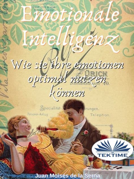 Emotionale Intelligenz: Wie Sie Sie Optimal Nutzen Können by Juan Moisés De La Serna