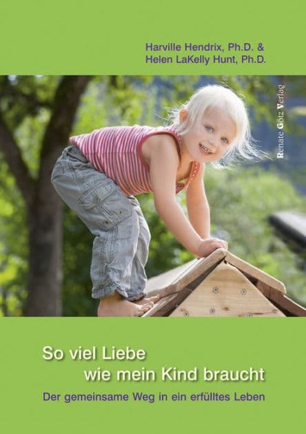 So viel Liebe wie mein Kind braucht: Der gemeinsame Weg in ein erfülltes Leben by Harville Hendrix D.