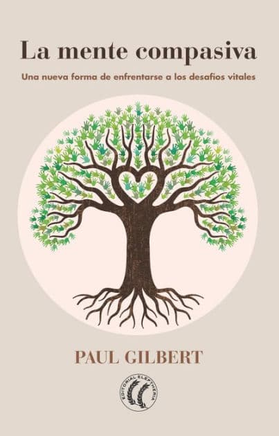 La mente compasiva: Una nueva forma de enfrentarse a los desafíos vitales by Paul Gilbert