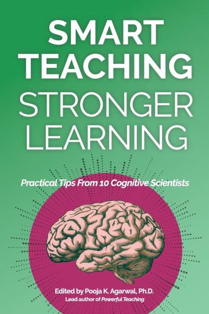 Smart Teaching Stronger Learning: Practical Tips From 10 Cognitive Scientists by Pooja K Agarwal