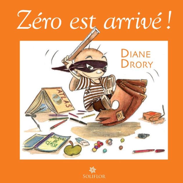 Zéro est arrivé !: Regard d'une psychanalyste sur l'enfant à l'école by Diane Drory