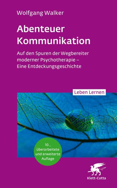 Abenteuer Kommunikation (Leben Lernen, Bd. 349): Auf den Spuren der Wegbereiter moderner Psychotherapie - Eine Entdeckungsgeschichte by Wolfgang Walker