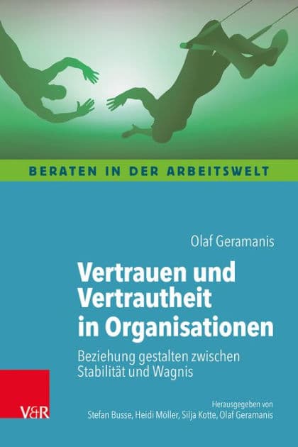 Vertrauen und Vertrautheit in Organisationen: Beziehung gestalten zwischen Stabilität und Wagnis by Olaf Geramanis