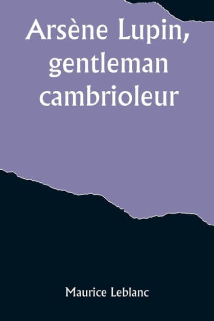 Arsène Lupin, gentleman-cambrioleur by Maurice LeBlanc