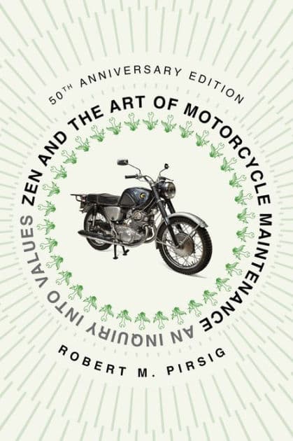 Zen and the Art of Motorcycle Maintenance [50th Anniversary Edition]: An Inquiry into Values by Robert M Pirsig
