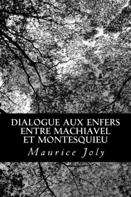 Dialogue aux enfers entre Machiavel et Montesquieu by Maurice Joly