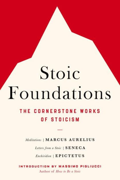 Stoic Foundations: The Cornerstone Works of Stoicism by Marcus Aurelius
