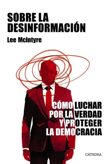 Sobre la desinformación: Cómo luchar por la verdad y proteger la democracia by Lee McIntyre