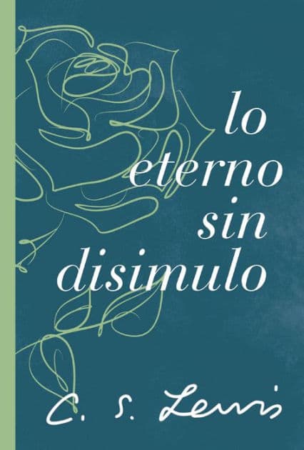Lo eterno sin disimulo by C. S. Lewis