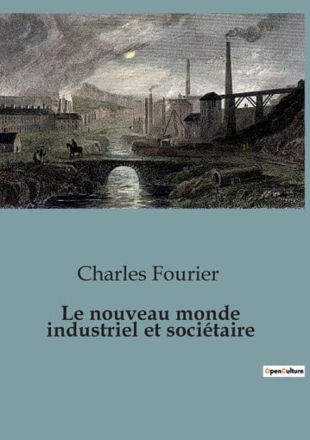 Le nouveau monde industriel et sociï¿½taire by Charles Fourier
