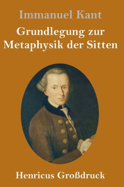 Grundlegung zur Metaphysik der Sitten (Großdruck) by Immanuel Kant