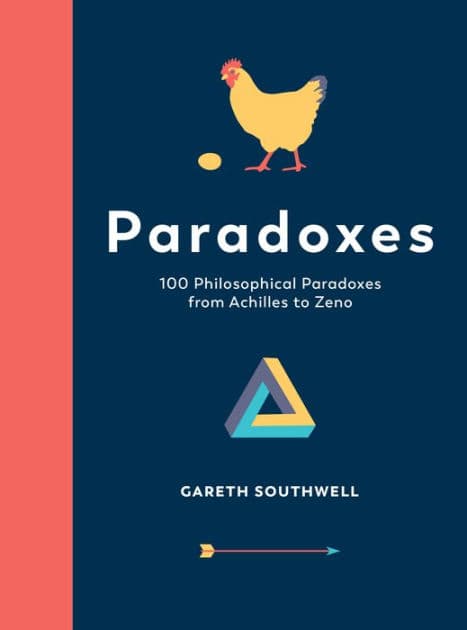 Paradoxes: 100 Philosophy Problems from Achilles to Zeno by Gareth Southwell