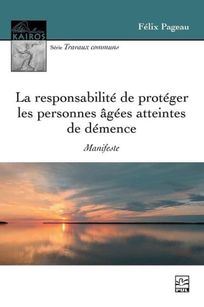 La responsabilité de protéger les personnes âgées atteintes de démence. Manifeste by Félix Pageau