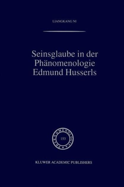 Seinsglaube in der Phänomenologie Edmund Husserls by Liangkang Ni