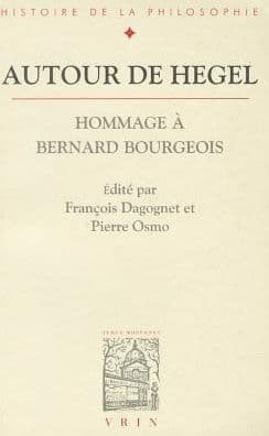 Autour de Hegel: Hommage a Bernard Bourgeois by Francois Dagognet, Pierre Osmo