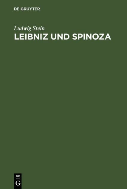 Leibniz und Spinoza: Ein Beitrag zur Entwicklungsgeschichte der Leibnizischen Philosophie; mit neunzehn Ineditis aus dem Nachlass von Leibniz by Ludwig Stein