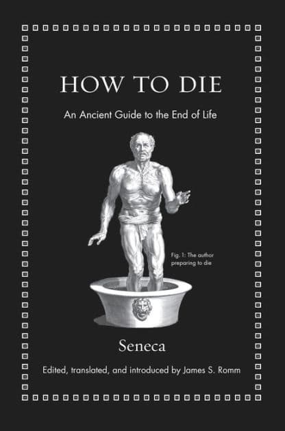 How to Die: An Ancient Guide to the End of Life by Séneca