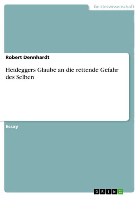 Heideggers Glaube an die rettende Gefahr des Selben by Robert Dennhardt