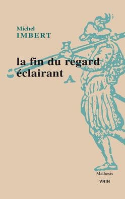 La fin du regard eclairant: le Traite de l'Optique de Ibn al-Haytham : une revolution dans les sciences de la vision au XIe siecle by Michel Imbert