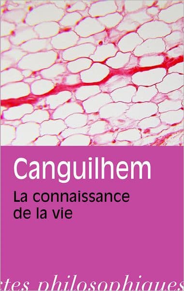 LA CONNAISSANCE DE LA VIE. La connaissance de la vie by Georges Canguilhem