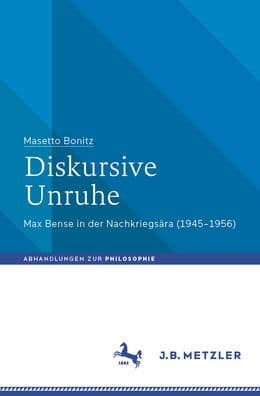 Diskursive Unruhe: Max Bense in der Nachkriegsära (1945-1956) by Masetto Bonitz