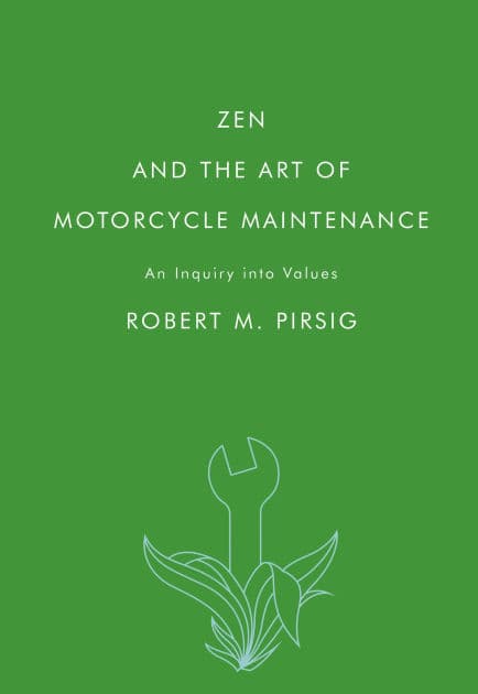 Zen and the Art of Motorcycle Maintenance: An Inquiry into Values by Robert M Pirsig