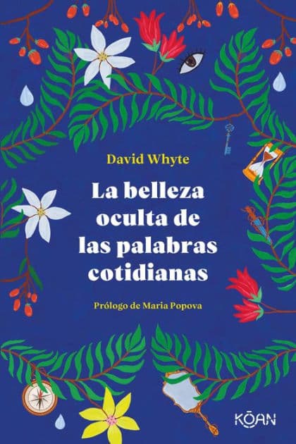 Belleza oculta de las palabras cotidianas, La by David Whyte