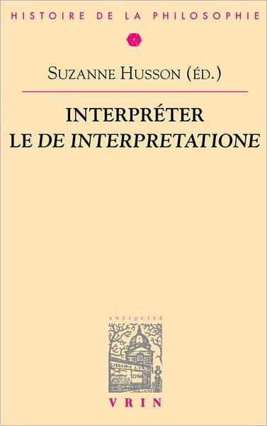 Interpreter le De Interpretatione by Suzanne Husson