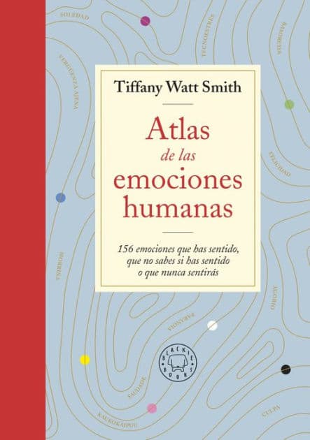 Atlas de las emociones humanas / The Book of Human Emotions: from Ambiguphobia to Umpty -154 Words from Around the World For How We Feel by Tiffany Watt