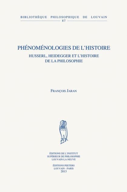 Phenomenologies de l'histoire: Husserl, Heidegger et l'histoire de la philosophie by F Jaran