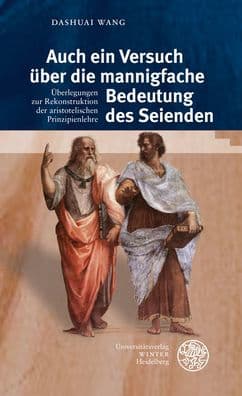 Auch ein Versuch uber die mannigfache Bedeutung des Seienden: Uberlegungen zur Rekonstruktion der aristotelischen Prinzipienlehre by Dashuai Wang