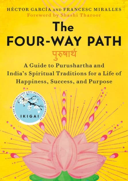 The Four-Way Path: A Guide to Purushartha and India's Spiritual Traditions for a Life of Happiness,Success, and Purpose by Héctor García