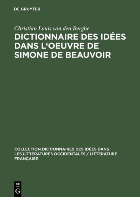 Dictionnaire des idées dans l'oeuvre de Simone de Beauvoir by Christian Louis van den Berghe
