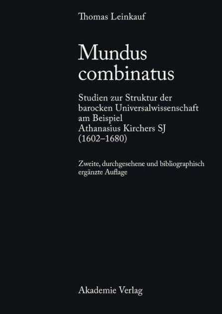Mundus combinatus: Studien zur Struktur der barocken Universalwissenschaft am Beispiel Athanasius Kirchers SJ (1602-1680) by Thomas Leinkauf