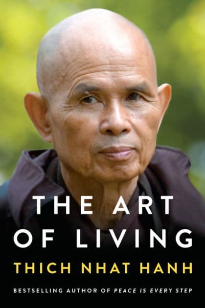The Art of Living: Peace and Freedom in the Here and Now by Thich Nhat Hanh