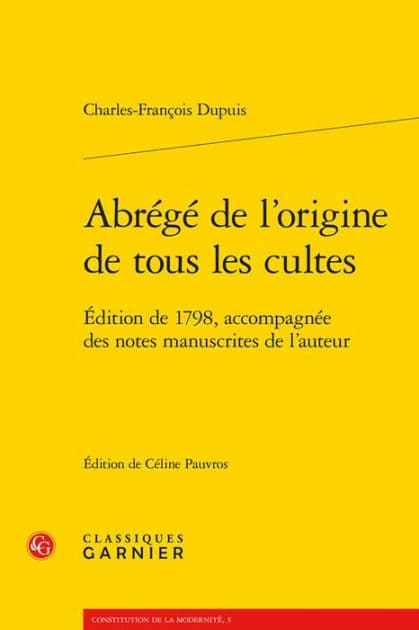 Abrege de l'origine de tous les cultes: Edition de 1798, accompagnee des notes manuscrites de l'auteur by Charles-Francois Dupuis