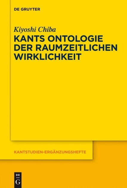 Kants Ontologie der raumzeitlichen Wirklichkeit: Versuch einer anti-realistischen Interpretation der "Kritik der reinen Vernunft" by Kiyoshi Chiba