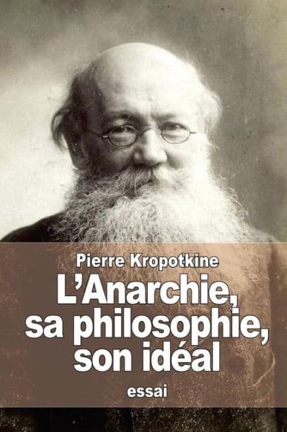 L'Anarchie, sa philosophie, son idï¿½al by Pierre Kropotkine
