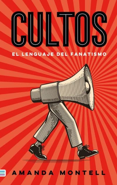 Cultos: El lenguaje del fanatismo / Cultish: The Language of Fanaticism by Amanda Montell
