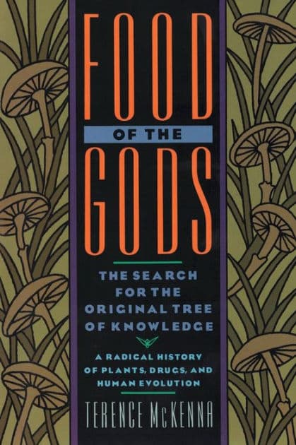 Food of the Gods: The Search for the Original Tree of Knowledge: A Radical History of Plants, Drugs, and Human Evolution by Terence Mckenna