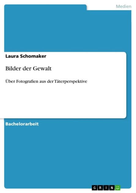 Bilder der Gewalt: Über Fotografien aus der Täterperspektive by Laura Schomaker