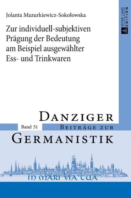Zur individuell-subjektiven Praegung der Bedeutung am Beispiel ausgewaehlter Ess- und Trinkwaren by Jolanta Mazurkiewicz-Sokolowska