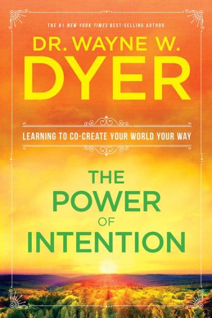 The Power of Intention: Learning to Co-create Your World Your Way by Wayne W. Dyer