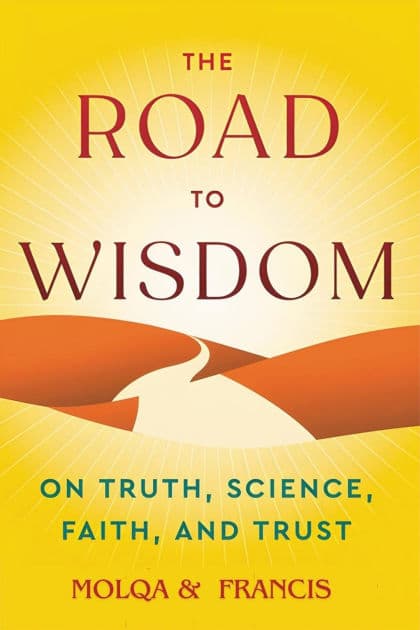 The Road to Wisdom: On Truth, Science, Faith, and Trust by Francis S Collins