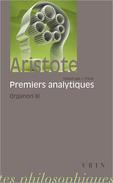 Aristote: Les premiers analytiques: Organon 3 by Vrin