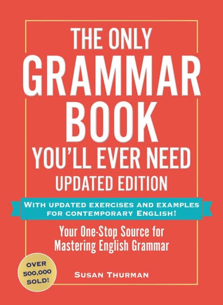 The Only Grammar Book You'll Ever Need, Updated Edition: Your One-Stop Source for Mastering English Grammar by Susan Thurman