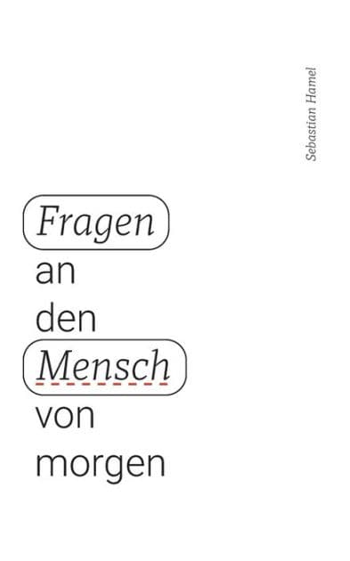 Fragen an den Mensch von morgen by Sebastian Hamel