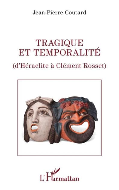 Tragique et temporalité: D'Héraclite à Clément Rosset by Jean-Pierre Coutard